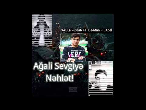 AkuLa RusLaN ft  De Man ft  Abel - Ağali Sevgiyə Nəhlət!