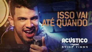 Avine Vinny - Isso vai até quando (CD AV na Contra Mão 2017.1)