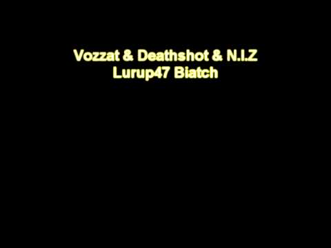Vozzat & Deathshot & N.I.Z - Lurup47