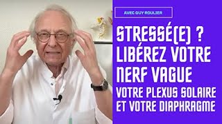 Vidéo Stressé(e) : libérez nerf vague, plexus solaire et diaphragme par Guy Roulier