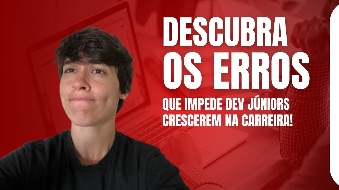 6 Erros Comuns de Dev Júnior Que TRAVAM Sua Carreira!