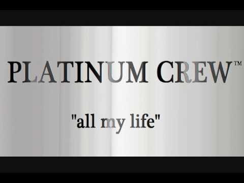 Platinum Crew  - All my life