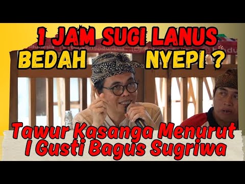 SUGI LANUS : 1 JAM PENGETAHUAN NYEPI | Tawur Kasanga Menurut I Gusti Bagus Sugriwa