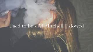 Used to be - AJ Mitchell || slowed