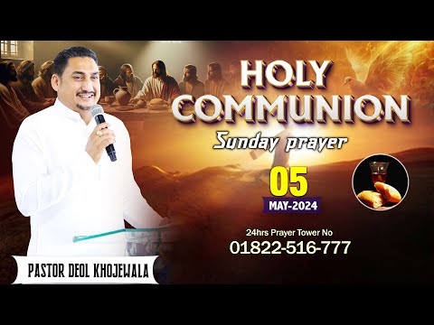 SUNDAY HOLY COMMUNION PRAYER SERVICE (5-5-2024) WITH MAN OF GOD PASTOR DEOL KHOJEWALA