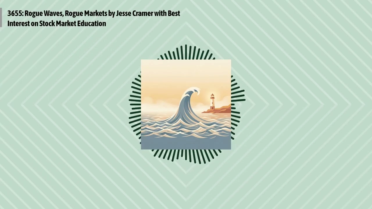 3655: Rogue Waves, Rogue Markets by Jesse Cramer with Best Interest on Stock Market Education |...