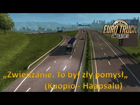 "Zwiedzanie. To był zły pomysł" Euro Truck Simulator 2 (Kuopio - Haapsalu)