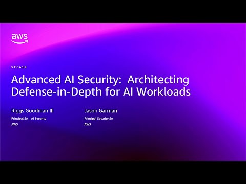 AWS re:Invent 2025 - Advanced AI Security: Architecting Defense-in-Depth for AI Workloads (SEC410)