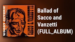 Woody Guthrie // Ballads of Sacco &amp; Vanzetti (FULL ALBUM)
