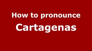 How to pronounce Cartagenas