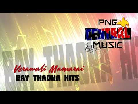 BAY THAONA Verawali Mamarai PNG MUSIC