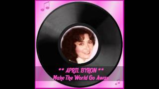 ♫ April Byron ★ Make The World Go Away ♫