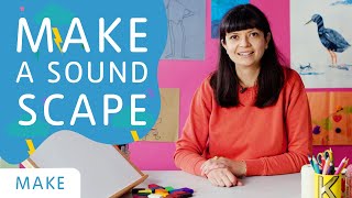 How to Make a Soundscape | Tate Kids