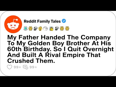 My Father Handed The Company To My Golden Boy Brother At His 60th Birthday... - Reddit Family Tales