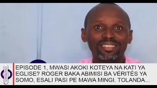 EPISODE 1| MWASI AKOKI KOTEYA NA KATI YA EGLISE? ROGER BAKA ABIMISI BA VÉRITÉS YA SOMO