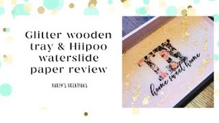 Wooden Glitter Tray using Hiipo Waterslide Paper REVIEW ON WATERSLIDE PAPER