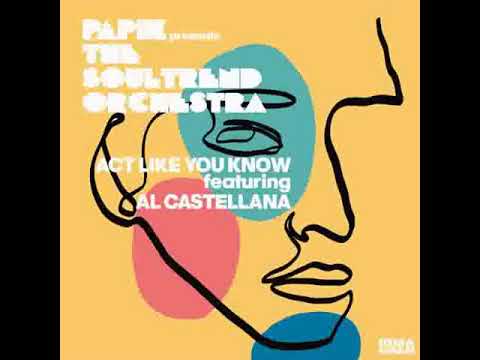 The SoulTrend Orchestra & Papik Feat Al Castellana - Act Like You Know                        *****