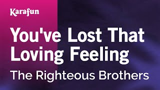 You&#39;ve Lost That Lovin&#39; Feelin&#39; - The Righteous Brothers | Karaoke Version | KaraFun