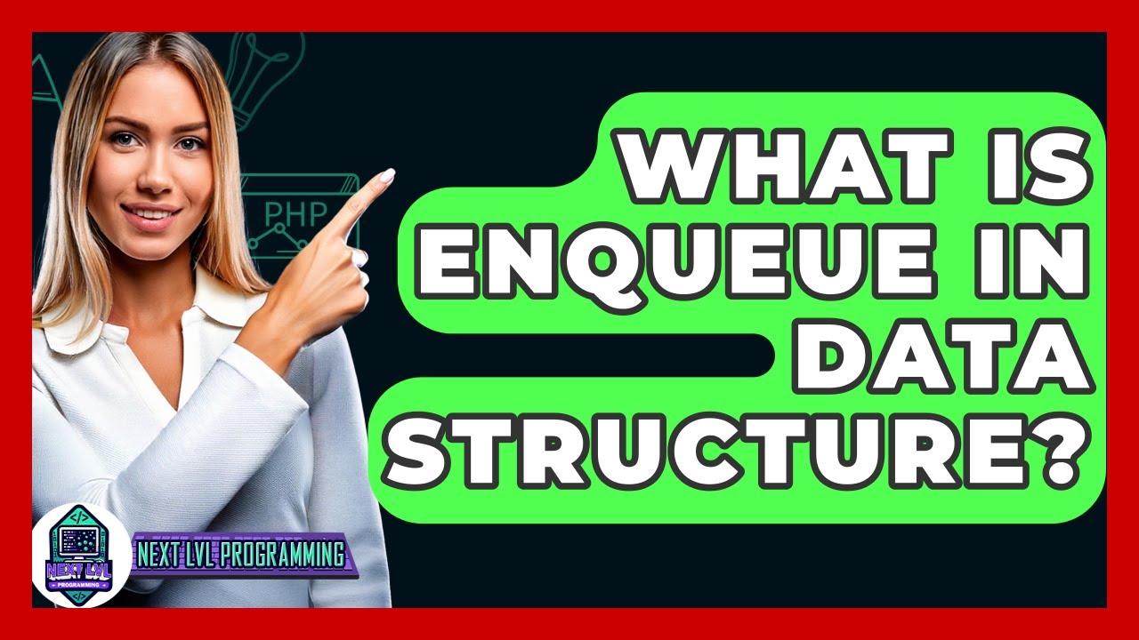 What Is Enqueue In Data Structure? - Next LVL Programming