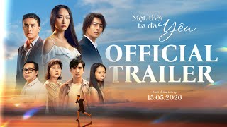 MỘT THỜI TA ĐÃ YÊU | OFFICIAL TRAILER | Khởi chiếu tại rạp: 15.5.2026