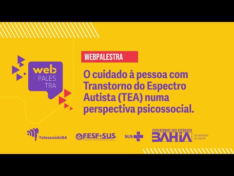 Webpalestra – O cuidado à pessoa com Transtorno do Espectro Autista numa perspectiva psicossocial.