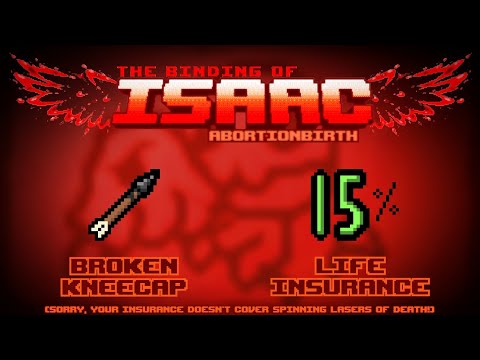 The Binding of Isaac: Abortionbirth+ Item Guide - Broken Kneecap, Life Insurance