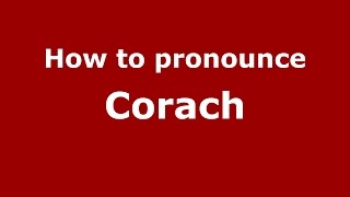 How to pronounce Corach