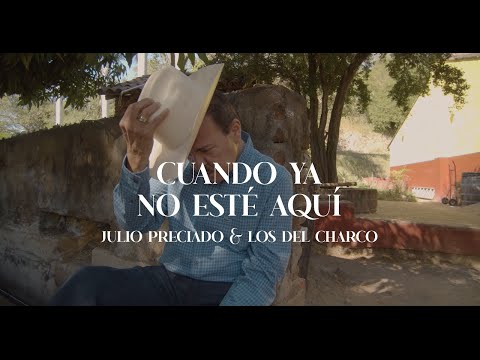 Julio Preciado & Los Del Charco - Cuando ya no esté aquí (video oficial)