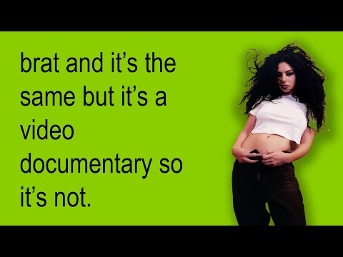 Brat and it's the same but it's a video documentary so it's not.