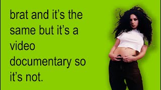 Brat and it's the same but it's a video documentary so it's not.