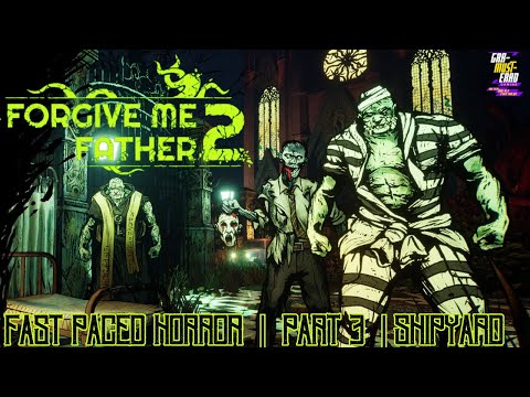 Forgive me Father 2 - Part 3: Shipyard