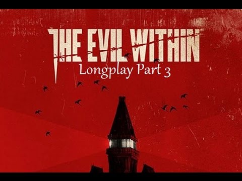 The Evil Within PS4 Exclusive Walkthrough MegaLongplay Part 3 gameplay No Commentary Longplay