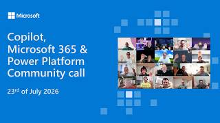 Copilot, Microsoft 365 & Power Platform community call – 23rd of July,