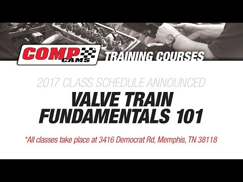 COMP Cams: Valve Train Fundamentals 101 | 2017 Class Schedule