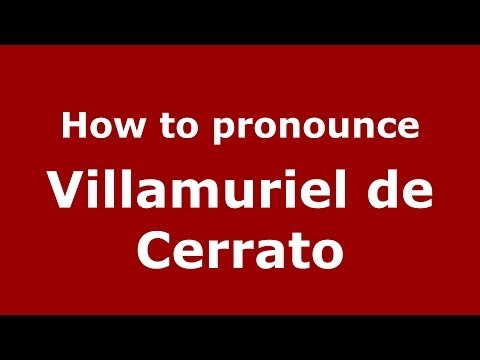 How to pronounce Villamuriel de Cerrato (Spanish/Spain) - PronounceNames.com