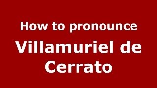 How to pronounce Villamuriel De Cerrato
