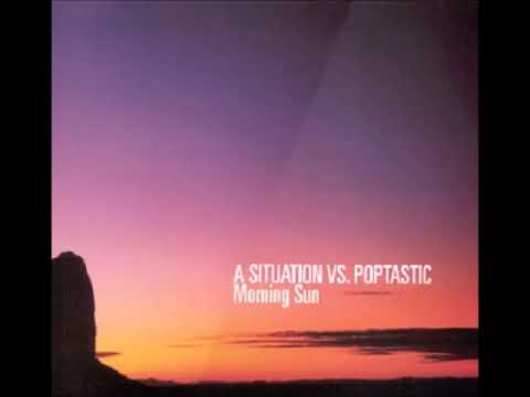 A Situation vs. Poptastic - The Morning Sun (Human Evolution Dub Mix)  (2003)