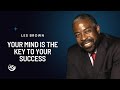 Your Mind is Your Key to Success | Les Brown