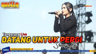 Download lagu DATANG UNTUK PERGI - Sherly KDI || OM.ADELLA Terbaru Live Tangerang mp3