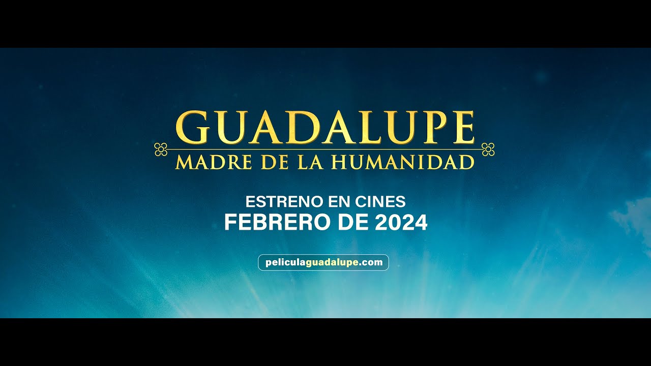 TRAILER #1 Guadalupe: Madre de la Humanidad