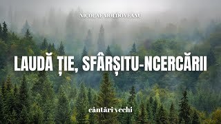 Laudă Ţie, Sfârşitu ncercării - Nicolae Moldoveanu | cântări și imnuri vechi