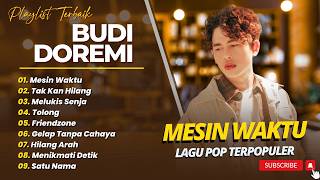 Download lagu BUDI DOREMI - MESIN WAKTU - TAK KAN HILANG - MELUKIS SENJA || ALBUM POP TERPOPULER 2026 mp3