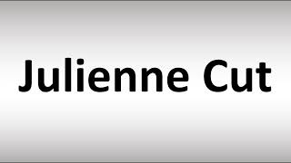How to Pronounce Julienne Cut
