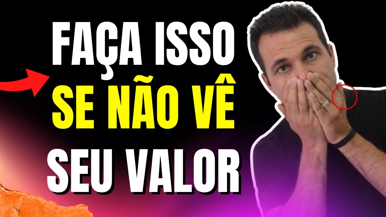 Faça Isso Agora Se Alguém Não Te VALORIZA