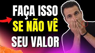 Faça Isso Agora Se Alguém Não Te VALORIZA