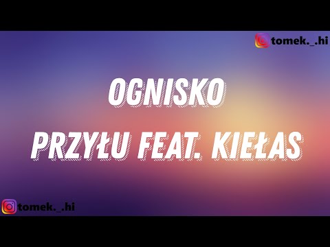 przyłu feat. Kiełas - ognisko (TEKST/LYRICS)