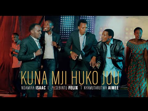 Kuna Mji Huko Juu by Ndamira Isaac ft Pr.Sebintu Felix & N.Aimee--