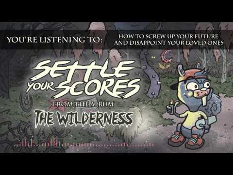 Settle Your Scores - How to Screw Up Your Future and Disappoint Your Loved Ones