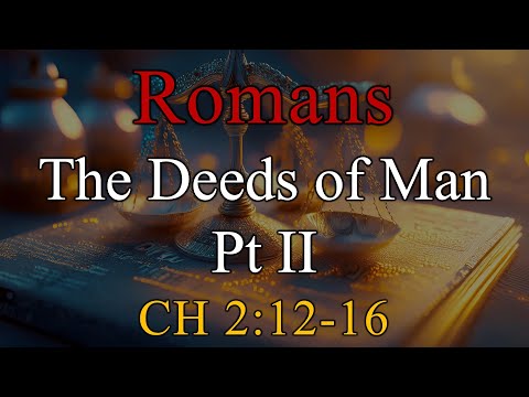 The Deeds of Man Pt II, Romans 2:12-16 - Sunday, January 11, 2026
