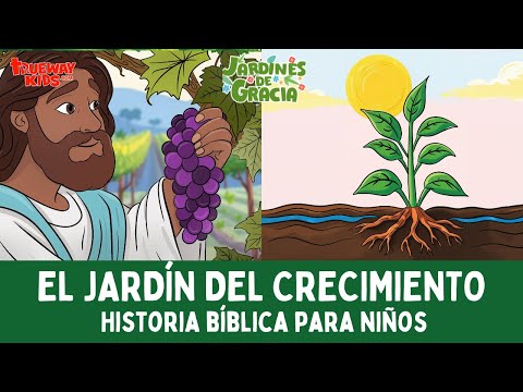 El Jardín del Crecimiento | Permanecer Unidos a Jesús | Jardines de Gracia - Historia 4